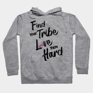 Find Your Tribe Love Them Hard Hoodie